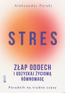 Stres Złap oddech i odzyskaj życiową równowagę Poradnik na trudne czasy