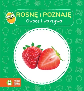 Rosnę i poznaję Owoce i warzywa Rosnę i poznaję Owoce i warzywa
