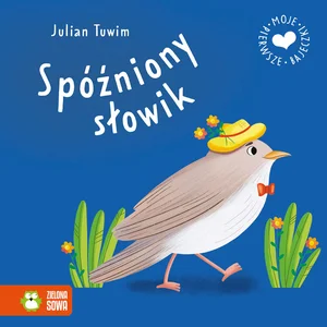Moje pierwsze bajeczki. Spóźniony słowik Moje pierwsze bajeczki. Spóźniony słowik