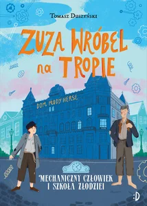 Mechaniczny Człowiek i szkoła złodziei. Zuza Wróbel na tropie Tom 2