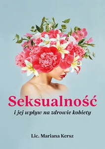 Seksualność i jej wpływ na zdrowie kobiety Seksualność i jej wpływ na zdrowie kobiety