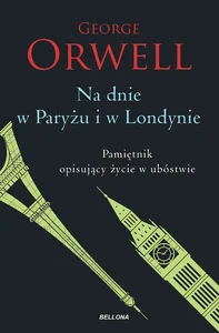 Na dnie w Paryżu i w Londynie Pamiętnik opisujący życie w ubóstwie