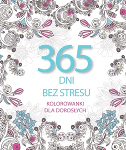 365 dni bez stresu. Kolorowanki dla dorosłych 365 dni bez stresu. Kolorowanki dla dorosłych