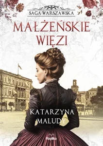 Małżeńskie więzi Saga warszawska tom 4