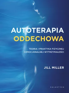 Autoterapia oddechowa Teoria i praktyka fizycznej i emocjonalnej wytrzymałości