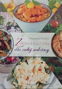 Zdrowa kuchnia dla całej rodziny Zdrowa kuchnia dla całej rodziny