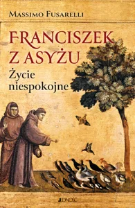 Franciszek z Asyżu Życie niespokojne Franciszek z Asyżu Życie niespokojne