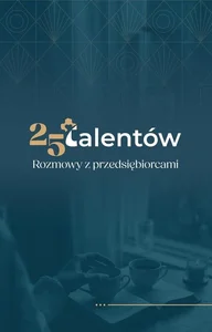 25 talentów. Rozmowy z przedsiębiorcami 25 talentów. Rozmowy z przedsiębiorcami