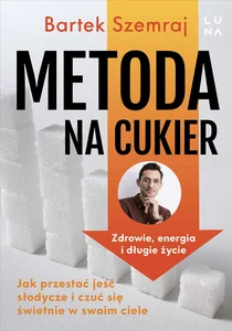 Metoda na cukier Jak przestać jeść słodycze i czuć się świetnie w swoim ciele
