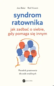 Syndrom ratownika Jak zadbać o siebie, gdy pomaga się innym