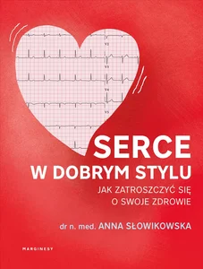 Serce w dobrym stylu Jak świadomie zarządzać własnym zdrowiem