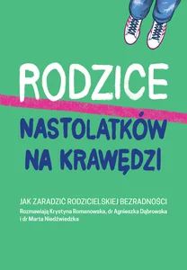 Rodzice nastolatków na krawędzi Jak zaradzić rodzicielskiej bezradności Rodzice nastolatków na krawędzi Jak zaradzić rodzicielskiej bezradności
