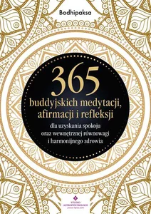 365 buddyjskich medytacji, afirmacji i refleksji dla uzyskania spokoju oraz wewnętrznej równowagi