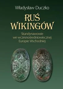 Ruś wikingów Skandynawowie we wczesnośredniowiecznej Europie Wschodniej