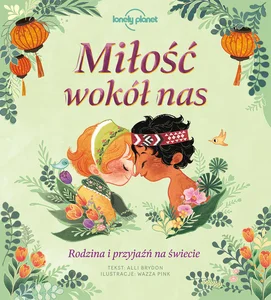 Miłość wokół nas Rodzina i przyjaźń na świecie