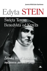 Edyta Stein Święta Teresa Benedykta od Krzyża Żydówka, filozof, karmelitanka, męczennica, patronka Europy