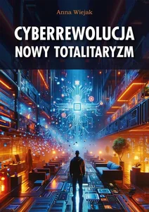 Cyberrewolucja Nowy totalitaryzm Cyberrewolucja Nowy totalitaryzm