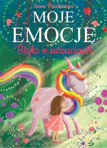 Moje emocje Bajki o uczuciach Moje emocje Bajki o uczuciach
