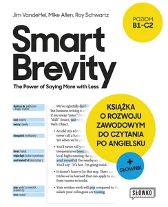 Smart Brevity. The Power of Saying More with Less Książka o rozwoju zawodowym do czytania po angielsku + słownik