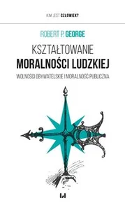 Kształtowanie moralności ludzkiej Wolności obywatelskie i moralność publiczna
