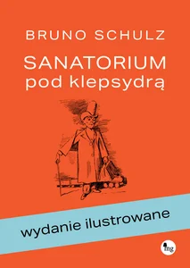 Sanatorium pod klepsydrą. Wydanie ilustrowane wydanie ilustrowane