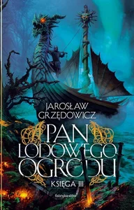 Pan Lodowego Ogrodu Księga 3 Pan Lodowego Ogrodu Księga 3