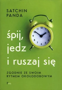 Śpij, jedz i ruszaj się zgodnie ze swoim rytmem okołodobowym