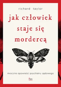 Jak człowiek staje się mordercą. Mroczne opowieści psychiatry sądowego Jak człowiek staje się mordercą. Mroczne opowieści psychiatry sądowego