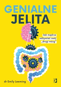 Genialne jelita Jak mądrze odżywiać swój „drugi mózg"