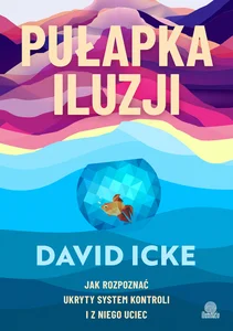 Pułapka iluzji Jak rozpoznać ukryty system kontroli i z niego uciec