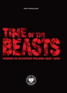 Time of the Beasts Terror in Occupied Poland 1939–1945 Time of the Beasts Terror in Occupied Poland 1939–1945