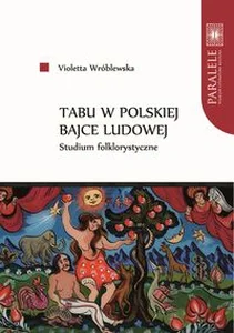 Tabu w polskiej bajce ludowej Studium folklorystyczne Tabu w polskiej bajce ludowej Studium folklorystyczne