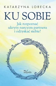 Ku sobie Jak rozpoznać ukryty narcyzm partnera i odzyskać siebie? Ku sobie Jak rozpoznać ukryty narcyzm partnera i odzyskać siebie?