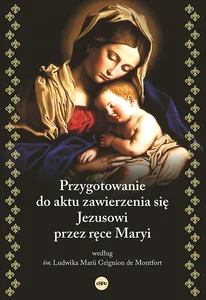 Przygotowanie do aktu zawierzenia się Jezusowi przez ręce Maryi według św. Ludwika Marii Grignion de