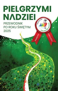 Pielgrzymi nadziei Przewodnik po roku świętym 2025