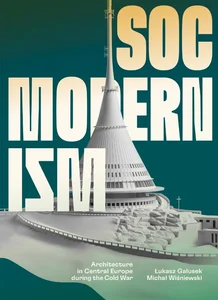 Socmodernism Architecture in Central Europe during the Cold War