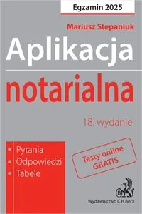 Aplikacja notarialna 2025. Pytania, odpowiedzi, tabele + dostęp do testów online
