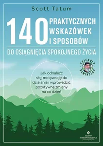 140 praktycznych wskazówek i sposobów do osiągnięcia spokojnego życia 140 praktycznych wskazówek i sposobów do osiągnięcia spokojnego życia