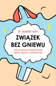 Związek bez gniewu Jak przerwać błędne koło kłótni, dąsów i cichych dni