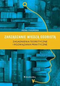 Zarządzanie wiedzą osobistą Zagadnienia teoretyczne i rozwiązania praktyczne