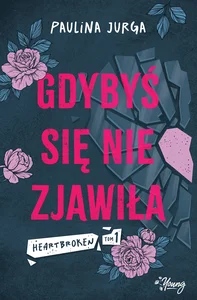 Gdybyś się nie zjawiła Heartbroken. Tom 1
