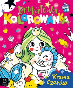Brokatowa kolorowanka. Kraina czarów Brokatowa kolorowanka. Kraina czarów
