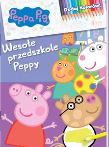 Peppa Pig. Dodaj kolorów 9. Wesołe przedszkole Peppy