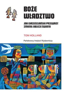 Boże władztwo Jak chrześcijański przewrót zmienił oblicze świata