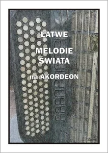 Łatwe Melodie świata na akordeon Łatwe Melodie świata na akordeon