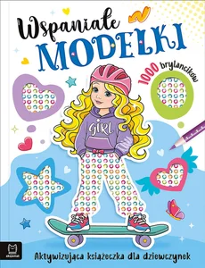 Wspaniałe modelki. Aktywizująca książeczka dla dziewczynek. 1000 brylancików Wspaniałe modelki. Aktywizująca książeczka dla dziewczynek. 1000 brylancików