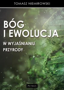 Bóg i ewolucja w wyjaśnianiu przyrody Bóg i ewolucja w wyjaśnianiu przyrody