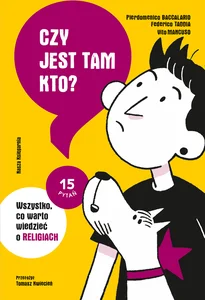 Czy jest tam kto? Wszystko, co warto wiedzieć o religiach Czy jest tam kto? Wszystko, co warto wiedzieć o religiach