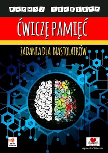 Ćwiczę pamięć. Zadania dla nastolatków Ćwiczę pamięć. Zadania dla nastolatków