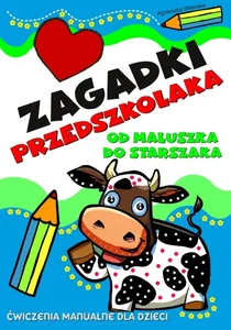 Zagadki przedszkolaka. Od maluszka do starszaka Zagadki przedszkolaka. Od maluszka do starszaka